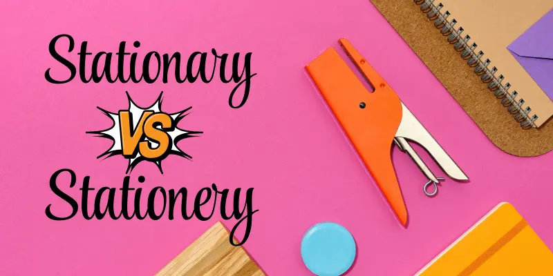 stationary vs stationery which one is correct