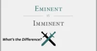 Imminent vs Eminent – What’s the Difference?